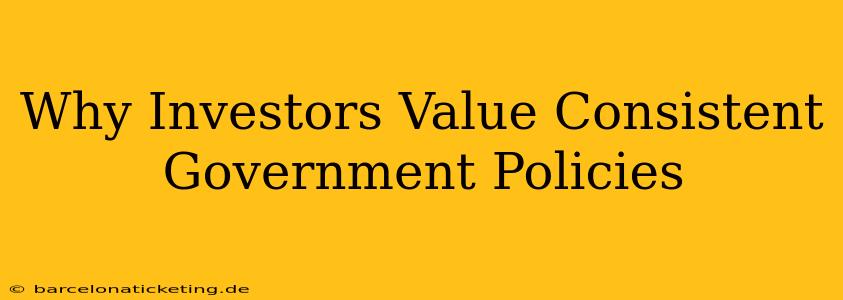 Why Investors Value Consistent Government Policies