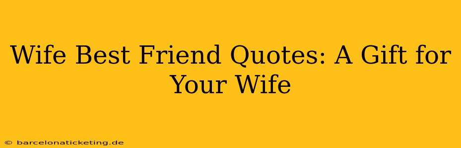 Wife Best Friend Quotes: A Gift for Your Wife
