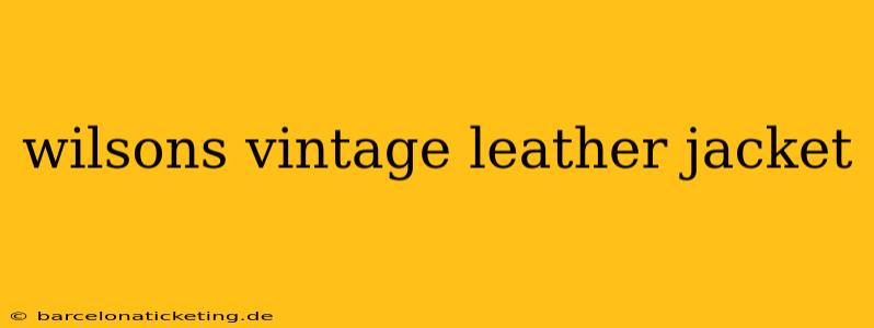 wilsons vintage leather jacket