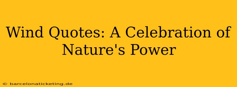 Wind Quotes: A Celebration of Nature's Power