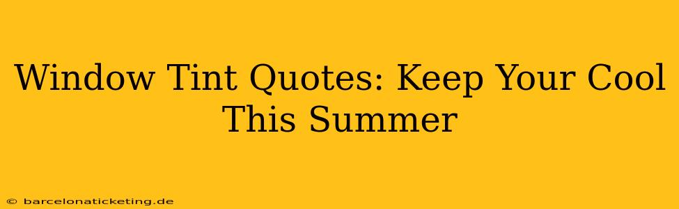 Window Tint Quotes: Keep Your Cool This Summer