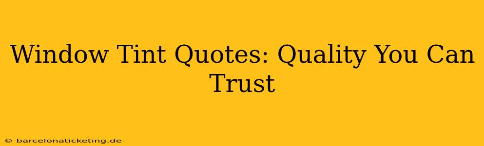 Window Tint Quotes: Quality You Can Trust