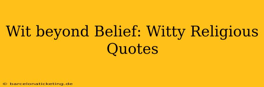 Wit beyond Belief: Witty Religious Quotes