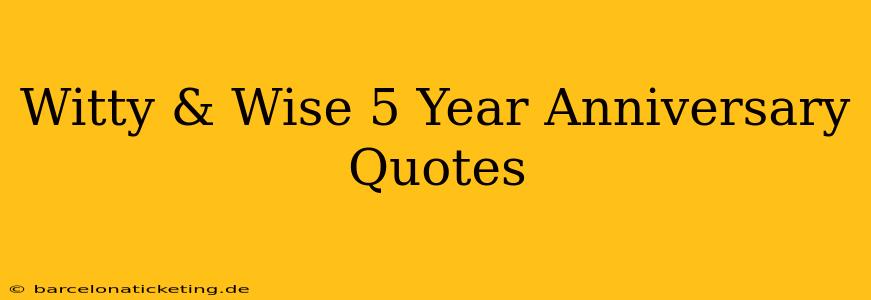 Witty & Wise 5 Year Anniversary Quotes