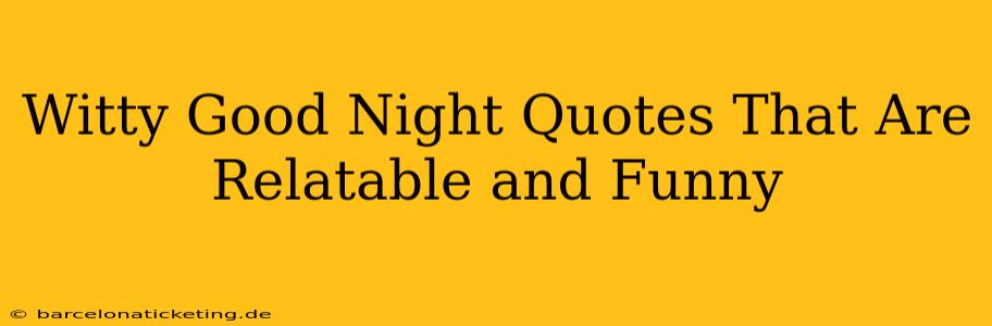 Witty Good Night Quotes That Are Relatable and Funny