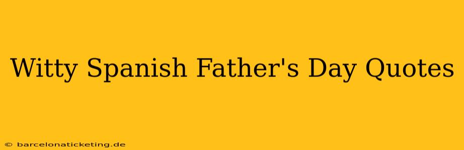 Witty Spanish Father's Day Quotes