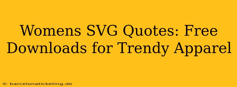 Womens SVG Quotes: Free Downloads for Trendy Apparel