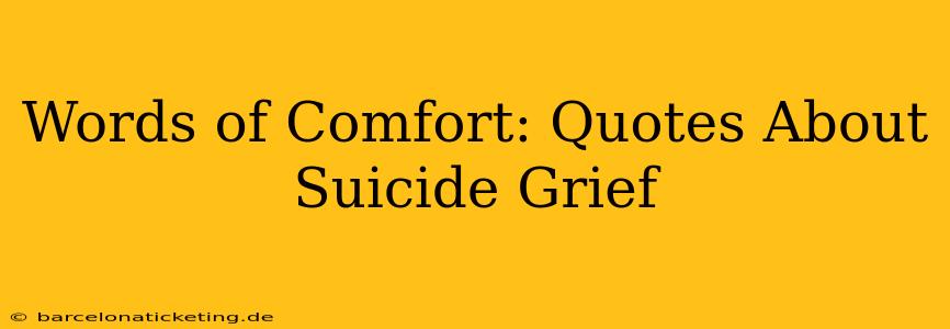 Words of Comfort: Quotes About Suicide Grief