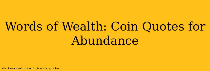 Words of Wealth: Coin Quotes for Abundance