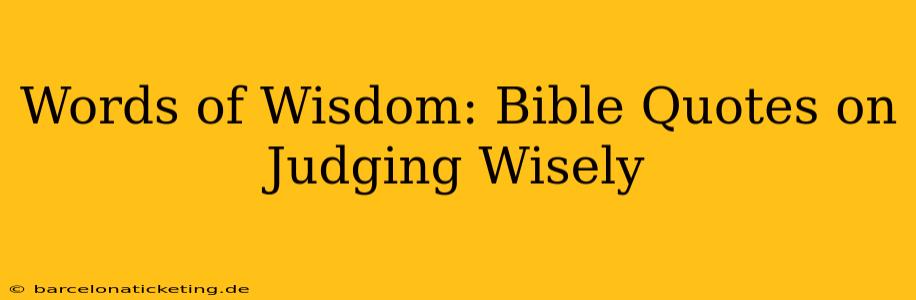 Words of Wisdom: Bible Quotes on Judging Wisely