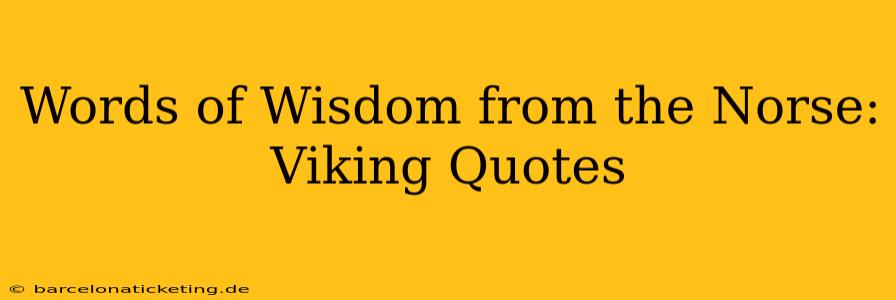 Words of Wisdom from the Norse: Viking Quotes