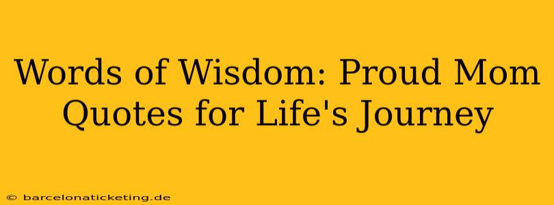 Words of Wisdom: Proud Mom Quotes for Life's Journey