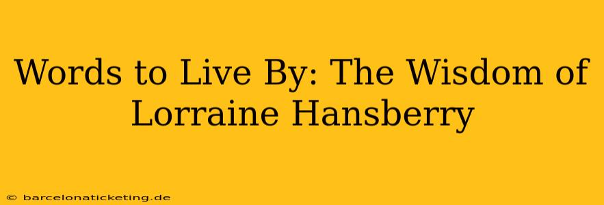 Words to Live By: The Wisdom of Lorraine Hansberry