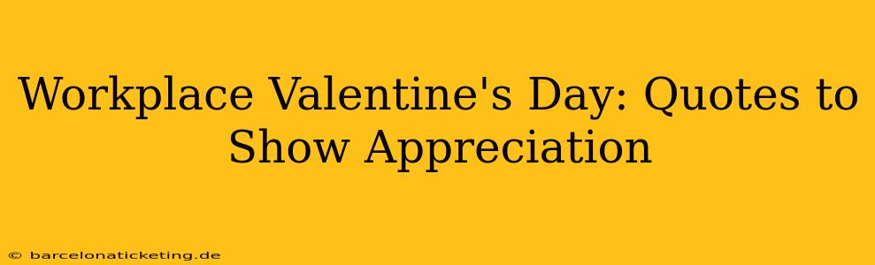 Workplace Valentine's Day: Quotes to Show Appreciation