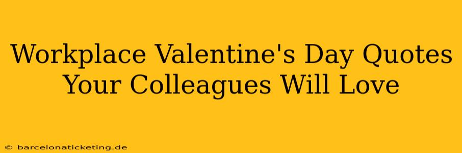 Workplace Valentine's Day Quotes Your Colleagues Will Love