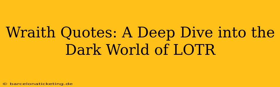 Wraith Quotes: A Deep Dive into the Dark World of LOTR