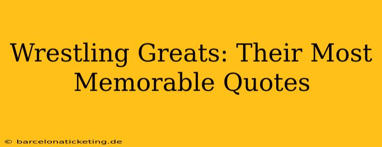 Wrestling Greats: Their Most Memorable Quotes