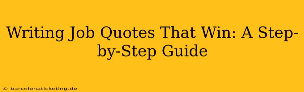 Writing Job Quotes That Win: A Step-by-Step Guide