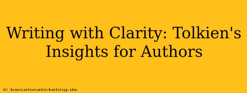 Writing with Clarity: Tolkien's Insights for Authors