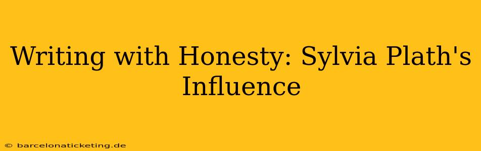 Writing with Honesty: Sylvia Plath's Influence