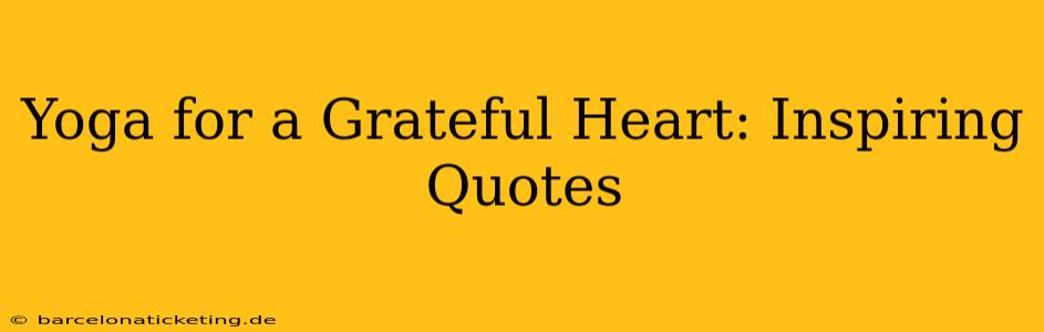 Yoga for a Grateful Heart: Inspiring Quotes