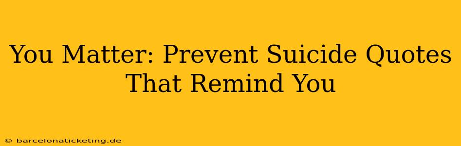 You Matter: Prevent Suicide Quotes That Remind You