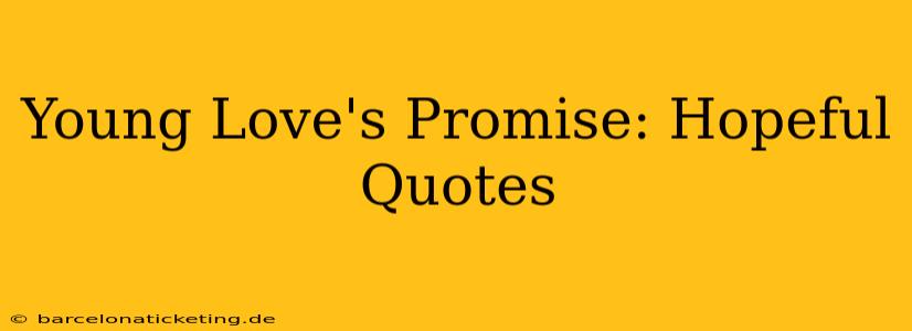 Young Love's Promise: Hopeful Quotes
