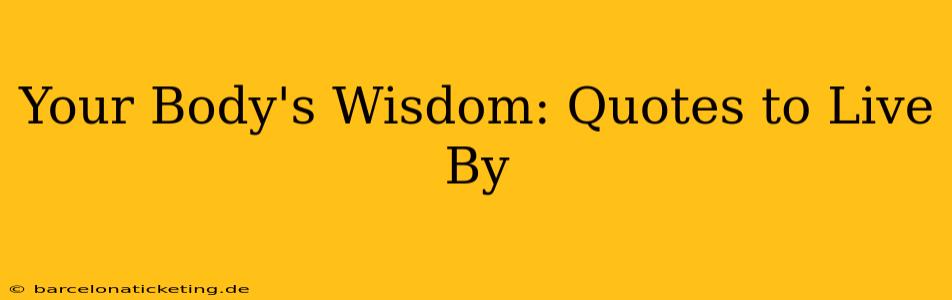 Your Body's Wisdom: Quotes to Live By